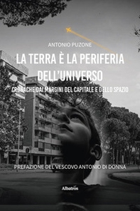 La terra è la periferia dell'universo. Cronache dai margini del capitale e dello spazio - Librerie.coop