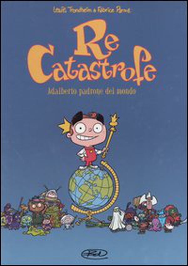 Adalberto padrone del mondo. Re Catastrofe - Vol. 1 - Librerie.coop Adalberto padrone del mondo. Re Catastrofe - Vol. 1 - Librerie.coop