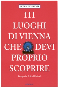 111 luoghi di Vienna che devi proprio scoprire - Librerie.coop 111 luoghi di Vienna che devi proprio scoprire - Librerie.coop
