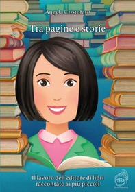 Tra pagine e storie. Il lavoro dell'editore di libri raccontato ai più piccoli - Librerie.coop