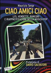 Ciao amici ciao. Liti, vendette, rancori e riappacificazioni nella musica pop - Librerie.coop Ciao amici ciao. Liti, vendette, rancori e riappacificazioni nella musica pop - Librerie.coop