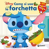 Come si usa la forchetta. Stitch. Libro poti puff - Librerie.coop