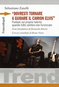 «Dovresti tornare a guidare il camion Elvis». Puntare sul proprio talento quando tutto sembra non funzionare - Librerie.coop