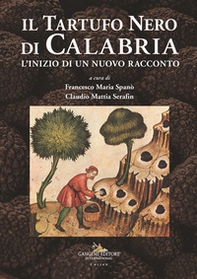 Il tartufo nero di Calabria. L'inizio di un nuovo racconto - Librerie.coop