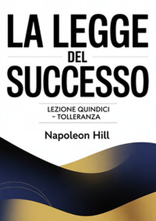 La legge del successo. Lezione quindici. Tolleranza - Librerie.coop