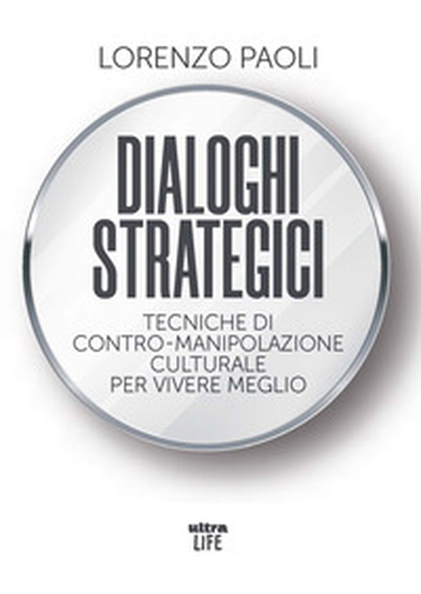 Dialoghi strategici. Tecniche di contro-manipolazione culturale per vivere meglio - Librerie.coop Dialoghi strategici. Tecniche di contro-manipolazione culturale per vivere meglio - Librerie.coop
