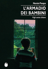 L'armadio dei bambini. Figli sotto chiave - Librerie.coop