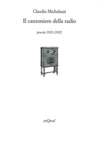 Il canzoniere della radio. Poesie 2021-2022 - Librerie.coop