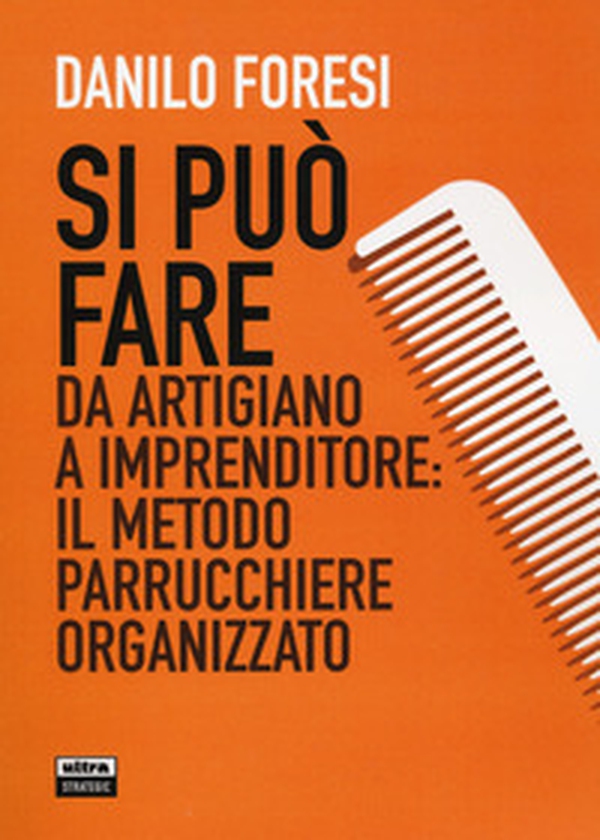 Si può fare. Da artigiano a imprenditore: il metodo parrucchiere organizzato - Librerie.coop Si può fare. Da artigiano a imprenditore: il metodo parrucchiere organizzato - Librerie.coop