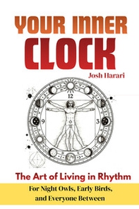 Your inner clock. The art of living in rhythm for night owls, early birds, and everyone between - Librerie.coop