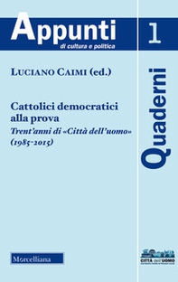 Cattolici democratici alla prova. Trent'anni di «Città dell'uomo» (1985-2015) - Librerie.coop