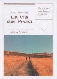La via dei Frati. Camminare con il cuore in Sicilia - Librerie.coop