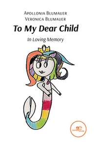 To my dear child. In loving memory - Librerie.coop