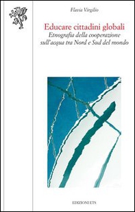Educare cittadini globali. Etnografia della cooperazione sull'acqua tra nord e sud del mondo - Librerie.coop