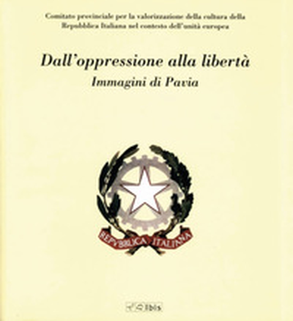 Dall'oppressione alla libertà. Immagini di Pavia - Librerie.coop Dall'oppressione alla libertà. Immagini di Pavia - Librerie.coop