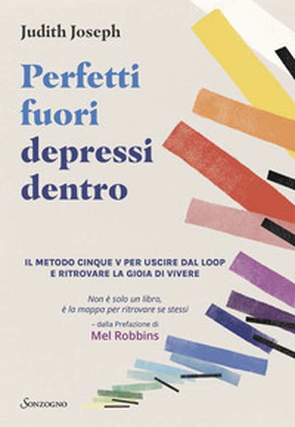 Perfetti fuori depressi dentro. Il metodo cinque V per uscire dal loop e ritrovare la gioia di vivere - Librerie.coop