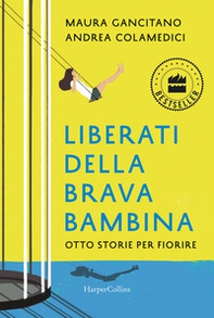 Liberati della brava bambina. Otto storie per fiorire - Librerie.coop