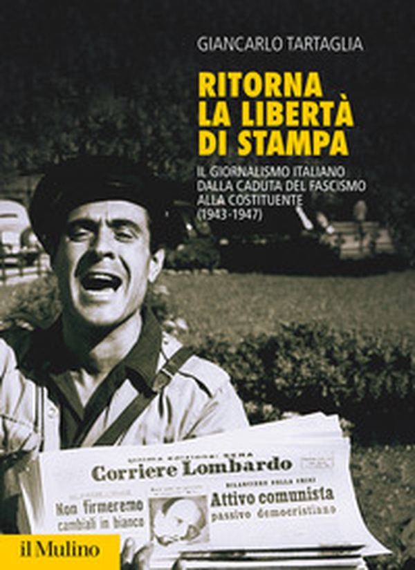 Ritorna la libertà di stampa. Il giornalismo italiano dalla caduta del fascismo alla Costituente (1943-1947) - Librerie.coop Ritorna la libertà di stampa. Il giornalismo italiano dalla caduta del fascismo alla Costituente (1943-1947) - Librerie.coop