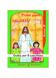Primi passi con Gesù. Guida per il catechista. Anno B - Librerie.coop Primi passi con Gesù. Guida per il catechista. Anno B - Librerie.coop