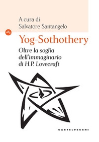 Yog-Sothothery. Oltre la soglia dell'immaginario di H.P. Lovecraft - Librerie.coop Yog-Sothothery. Oltre la soglia dell'immaginario di H.P. Lovecraft - Librerie.coop