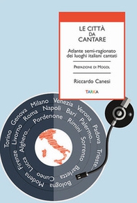 Le città da cantare. Atlante semi-ragionato dei luoghi italiani cantati - Librerie.coop Le città da cantare. Atlante semi-ragionato dei luoghi italiani cantati - Librerie.coop