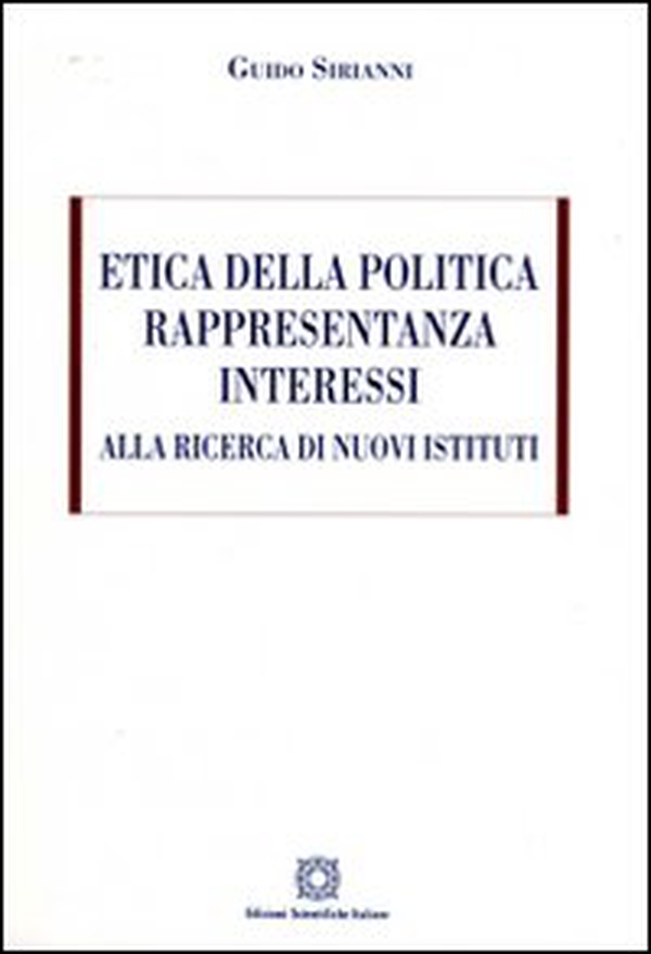 Etica della politica, rappresentanza, interessi. Alla ricerca di nuovi sistemi - Librerie.coop Etica della politica, rappresentanza, interessi. Alla ricerca di nuovi sistemi - Librerie.coop