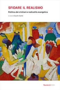 Sfidare il realismo. Politica dei cristiani e radicalità evangelica - Librerie.coop