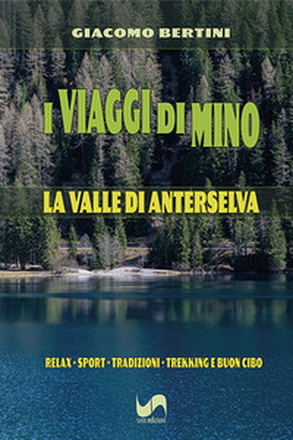 I viaggi di Mino. La Valle di Anterselva - Librerie.coop