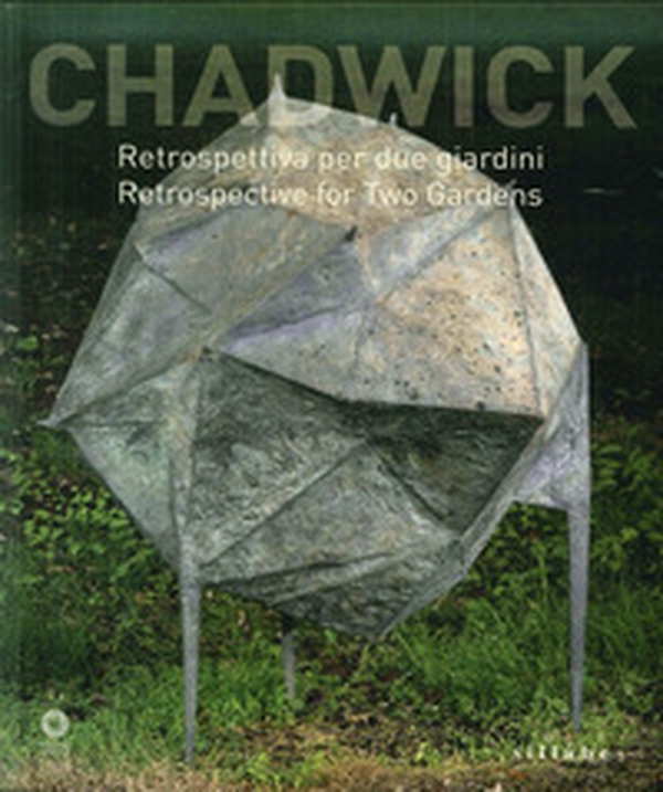 Chadwick. Retrospettiva per due giardini. Catalogo della mostra (Firenze, 9 maggio-30 agosto 2015) - Librerie.coop