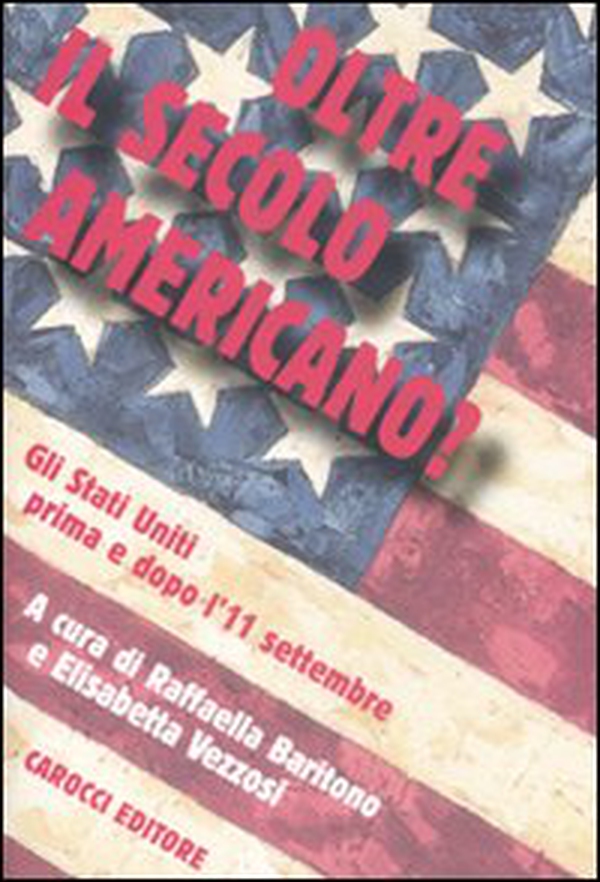 Oltre il secolo americano? Gli Stati Uniti prima e dopo l'11 settembre - Librerie.coop