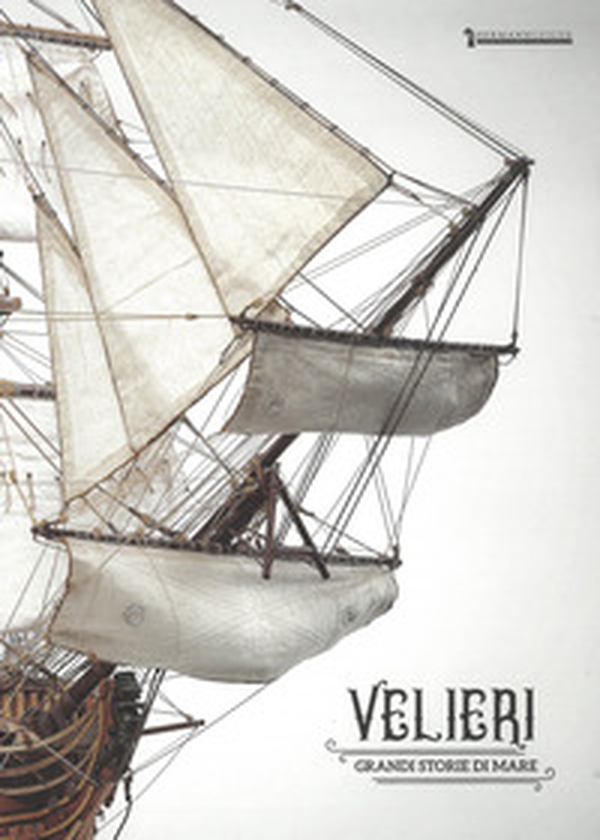 Velieri. Grandi storie di mare. Catalogo della mostra (Cecina, 7 luglio-16 settembre 2018) - Librerie.coop Velieri. Grandi storie di mare. Catalogo della mostra (Cecina, 7 luglio-16 settembre 2018) - Librerie.coop