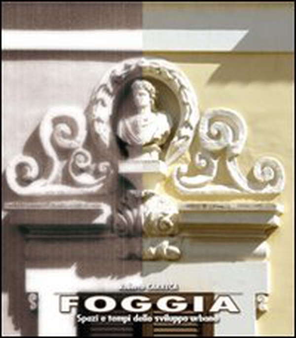 Foggia. Spazi e tempi dello sviluppo urbano - Librerie.coop Foggia. Spazi e tempi dello sviluppo urbano - Librerie.coop