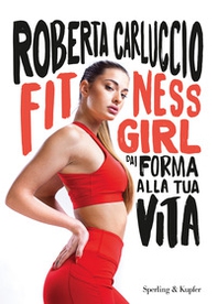 Fitness girl. Dai forma alla tua vita - Librerie.coop