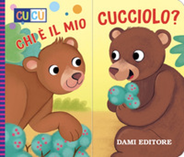 Chi e' il mio cucciolo? - Librerie.coop Chi e' il mio cucciolo? - Librerie.coop