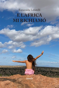 E l'Africa mi richiamò - Librerie.coop