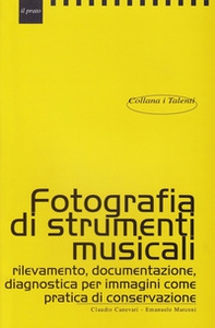 Fotografare strumenti musicali. Rilevamento, documentazione, diagnostica per immagini come pratica di conservazione - Librerie.coop