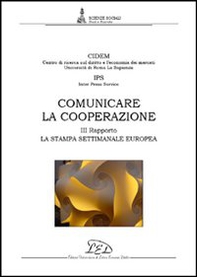 Comunicare la cooperazione. Terzo rapporto. La stampa settimanale europea - Librerie.coop