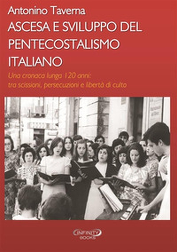 Ascesa e sviluppo del pentecostalismo italiano. Una cronaca lunga 120 anni: tra scissioni, persecuzioni e libertà di culto - Librerie.coop Ascesa e sviluppo del pentecostalismo italiano. Una cronaca lunga 120 anni: tra scissioni, persecuzioni e libertà di culto - Librerie.coop