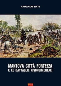 Mantova città fortezza e le battaglie risorgimentali - Librerie.coop