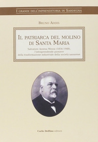 Il patriarca del molino di Santa Maria. Salvatore Azzena Mossa (1856-1948) l'intraprendente pioniere della trasformazione industriale della società sassarese - Librerie.coop Il patriarca del molino di Santa Maria. Salvatore Azzena Mossa (1856-1948) l'intraprendente pioniere della trasformazione industriale della società sassarese - Librerie.coop