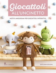 Giocattoli all'uncinetto. Motivi amigurumi per giocattoli interattivi - Librerie.coop