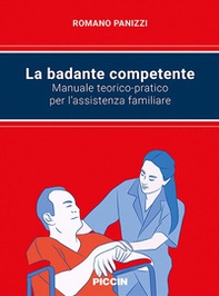 La badante competente. Manuale teorico-pratico per l'assistenza familiare - Librerie.coop