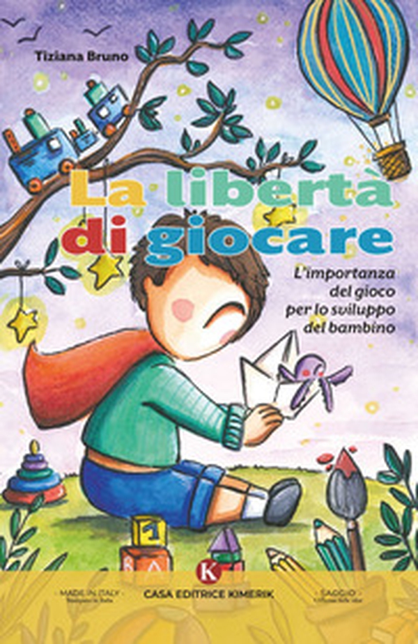 La libertà di giocare. L'importanza del gioco per lo sviluppo del bambino - Librerie.coop La libertà di giocare. L'importanza del gioco per lo sviluppo del bambino - Librerie.coop