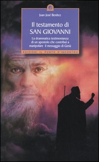 Il testamento di San Giovanni. La drammatica testimonianza di un apostolo che contribuì a manipolare il messaggio di Gesù - Librerie.coop Il testamento di San Giovanni. La drammatica testimonianza di un apostolo che contribuì a manipolare il messaggio di Gesù - Librerie.coop