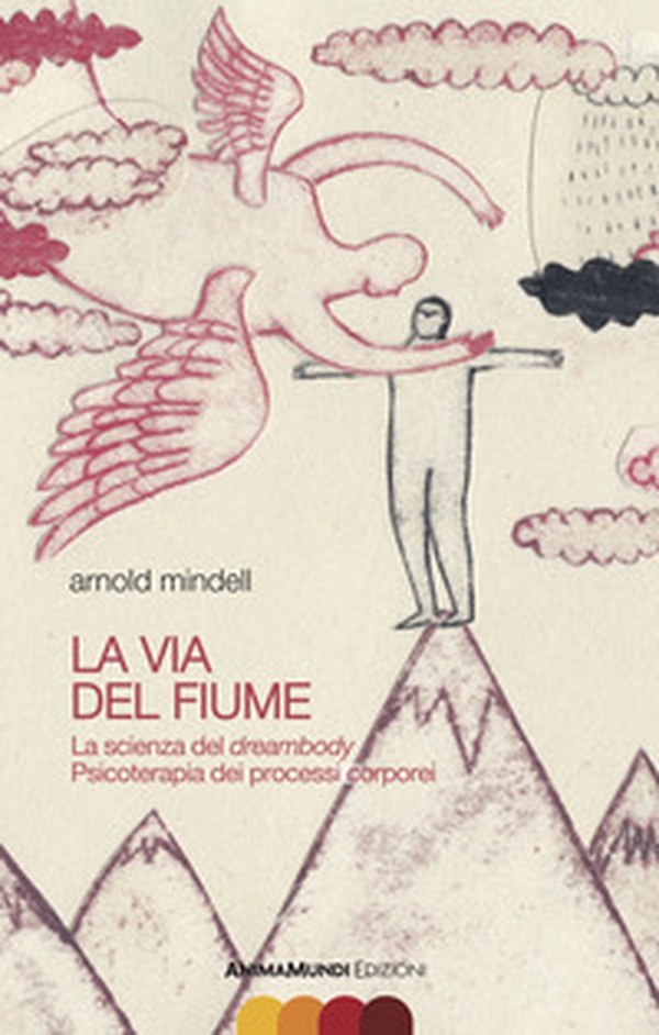 La via del fiume. La scienza del dreambody. Psicoterapia dei processi corporei - Librerie.coop La via del fiume. La scienza del dreambody. Psicoterapia dei processi corporei - Librerie.coop