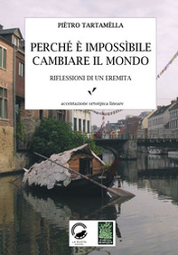 Perché è impossibile cambiare il mondo. Riflessioni di un eremita - Librerie.coop