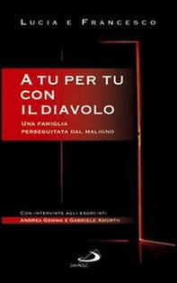 A tu per tu con il diavolo. Una famiglia perseguitata dal maligno - Librerie.coop