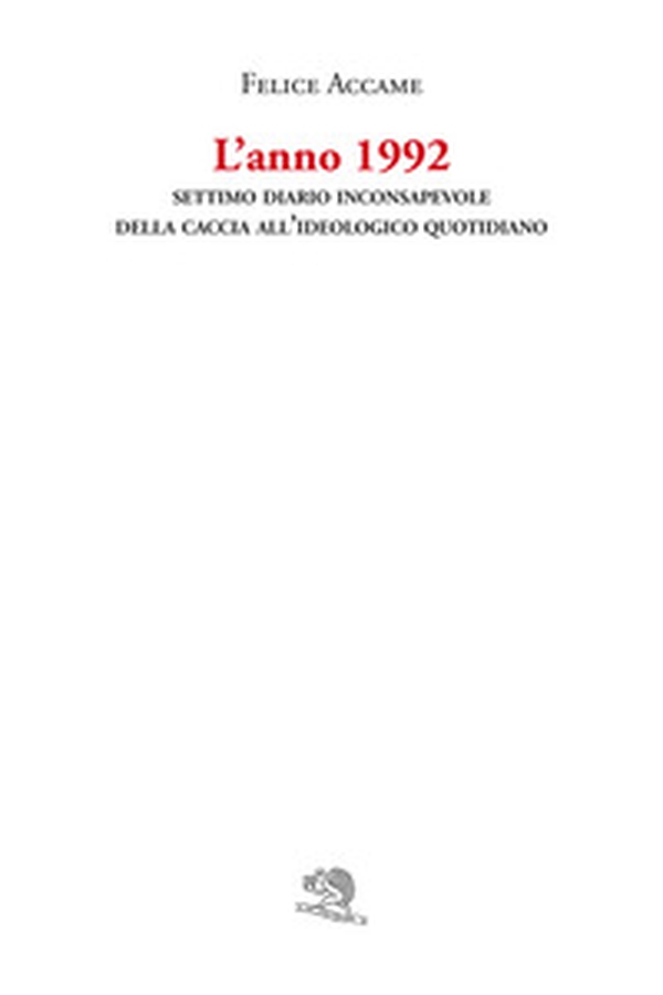 L'anno 1992. Settimo diario inconsapevole della Caccia all'ideologico quotidiano - Librerie.coop L'anno 1992. Settimo diario inconsapevole della Caccia all'ideologico quotidiano - Librerie.coop