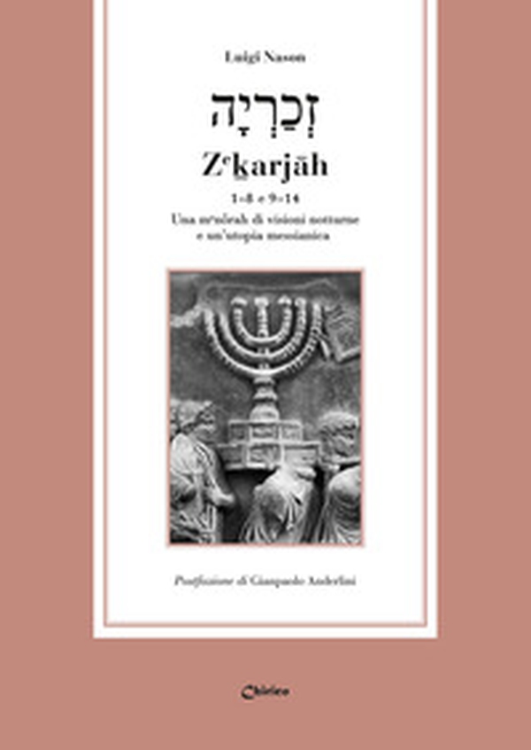 Ze?arjâh 1-8 e 9-14. Una menôrah di visioni notturne e un'utopia messianica - Librerie.coop