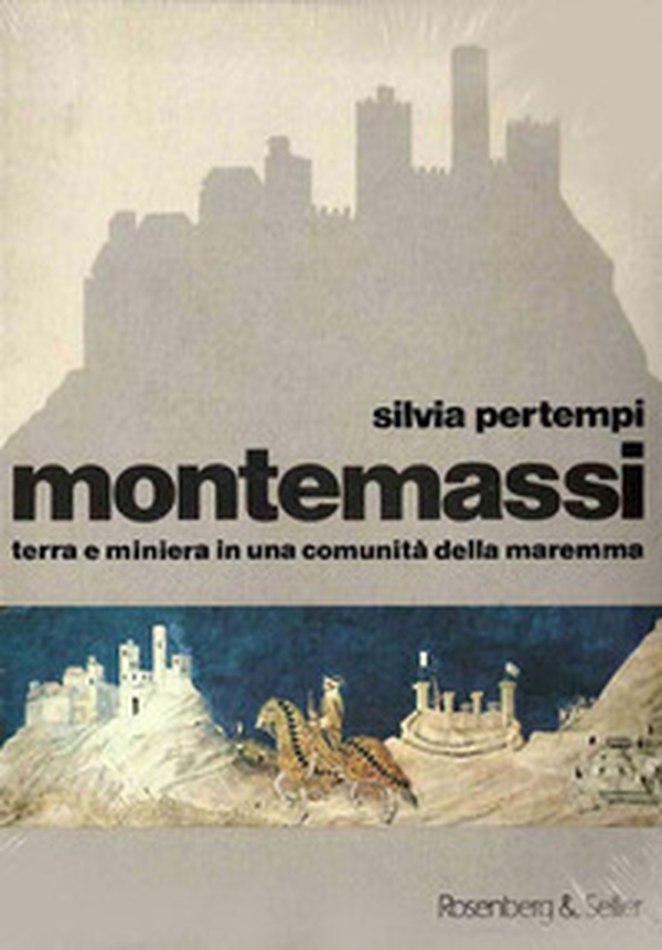 Montemassi. Terra e miniera in una comunità della Maremma - Librerie.coop